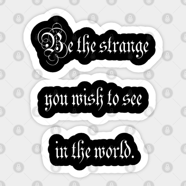 Be the strange you wish to see in the world. Sticker by ElviraDraat